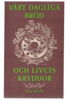 V&aring;rt dagliga br&ouml;d och livets kryddor En samling artiklar av Per Helin