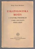 Eskatologiska motiv i svensk predikan under 1800-talets f&ouml;rsta h&auml;lft Typstudier med s&auml;rskild h&auml;nsyn till Lehnberg, Schartau och Sellergren.