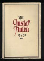 Till Gustaf Aul&eacute;n Forskaren, l&auml;raren, v&auml;nnen Med tacksam hyllning p&aring; 60-&aring;rs-dagen 15/5 1939