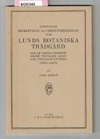 Kortfattad beskrivning och orienteringsplan &ouml;ver Lunds botaniska tr&auml;dg&aring;rd och de i denna f&ouml;rekommande viktigare gagn- och prydnadsv&auml;xterna