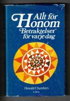 Allt f&ouml;r honom Betraktelser f&ouml;r varje dag