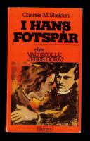 I hans fotsp&aring;r Eller Vad skulle Jesus g&ouml;ra?