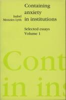Containing anxiety in institutions: Selected essays. Volume 1