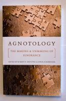 Agnotology : the making and unmaking of ignorance