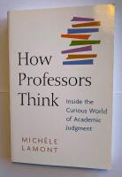 How professors think - inside the curious world of academic judgment