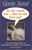 &Auml;r det varmt h&auml;r - eller &auml;r det bara jag? : en personlig studie av klimakteriets villkor och v&aring;ndor
