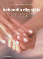 Behandla dig sj&auml;lv : med massage, akupressur och zonterapi