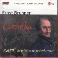 Carolus Rex : hans liv i sanning &aring;terber&auml;ttat