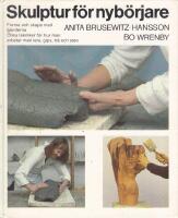 Skulptur f&ouml;r nyb&ouml;rjare : forma och skapa med h&auml;nderna : olika tekniker f&ouml;r hur man arbetar med lera, gips, tr&auml; och sten