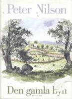 Den gamla byn : en ber&auml;ttelse om mark och m&auml;nniskor