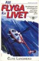 Att flyga f&ouml;r livet : ber&auml;ttelsen om stridsflygaren som blev r&auml;ddningspilot