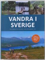 Vandra i Sverige : vandringsleder fr&aring;n Sk&aring;neleden i s&ouml;der till Kungsleden i norr