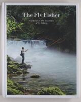 The Flyfisher The Essence and Essentials of Flyfishing