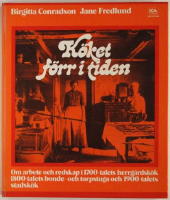 K&ouml;ket f&ouml;rr i tiden : om arbete och redskap i 1700-talets herrg&aring;rdsk&ouml;k, 1800-talets bonde- och torpstuga samt 1900-talets stadsk&ouml;k