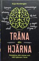 Tr&auml;na din hj&auml;rna : f&ouml;rb&auml;ttra ditt minne och h&aring;ll hj&auml;rnan i form