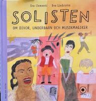 Solisten : om divor, underbarn och musikmagiker