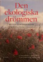 Den ekologiska dr&ouml;mmen : myter och sanningar om ekologisk odling