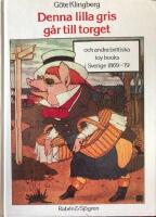 Denna lilla gris g&aring;r till torget och andra brittiska toy books i Sverige 1869-79 : British toy books in Sweden 1869-79 : a bibliography of some British toy book series (first editions) and a bibliography of toy book editions published in Sweden 1869-79