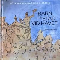 Barn i en stad vid havet : G&ouml;teborgs 400-&aring;riga historia