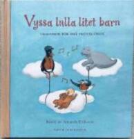 Vyssa lulla litet barn (Musiktryck) : vaggvisor f&ouml;r sm&aring; tr&ouml;tta &ouml;ron