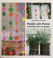 Pyssla och Pynta : med p&auml;rlor, filt och papper