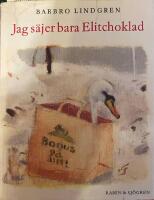 Jag s&auml;jer bara Elitchoklad : Prosastycken