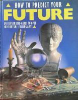 HOW TO PREDICT YOUR FUTURE: An Illustrated Guide to Over 100 Fortune-telling