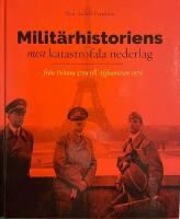 Milit&auml;rhistoriens mest katastrofala nederlag - fr&aring;n Poltava 1709 till Afghanistan 1979