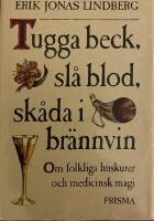 Tugga beck, sl&aring; blod, sk&aring;da i br&auml;nnvin : om folkliga huskurer och medicinsk magi