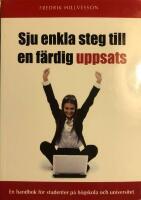 Sju enkla steg till en f&auml;rdig uppsats : en handbok f&ouml;r studenter p&aring; h&ouml;gskola och universitet