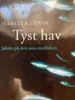 Tyst hav : jakten p&aring; den sista matfisken