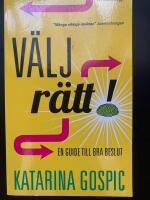 V&auml;lj r&auml;tt! : en guide till bra beslut