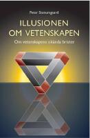 Illusionen om vetenskapen : om vetenskapens ok&auml;nda brister