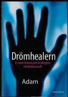 Dr&ouml;mhealern : en sann historia om healingens mirakul&ouml;sa kraft