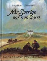 Barnens svenska historia del 3. - N&auml;r Sverige var som st&ouml;rst