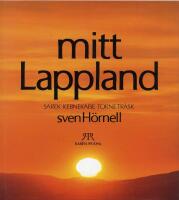 Mitt Lappland : Sarek, Kebnekaise, Torne tr&auml;sk