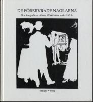 De f&ouml;rsilvrade naglarna - om fotografiens ut&ouml;vare i Eskilstuna under 160 &aring;r