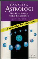 Praktisk astrologi : hur du st&auml;ller och tolkar ditt horoskop : med hustabeller f&ouml;r hela Sverige