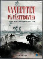 Vanvettet p&aring; v&auml;stfronten : ur kapten Carl Belfrages dagbok 1915-1918