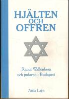 Hj&auml;lten och offren - Raoul Wallenberg och judarna i Budapest