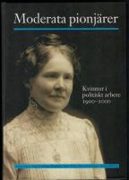 Moderata pionj&auml;rer : kvinnor i politiskt arbete 1900-2000