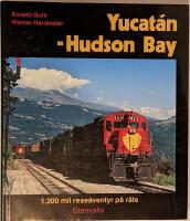 Yucat&aacute;n - Hudson Bay : 1200 mil rese&auml;ventyr p&aring; r&auml;ls