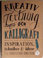 Kreativ textning och kalligrafi : inspiration, tekniker & id&eacute;er till handtex