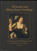 Till bords med biskop Jesper Swedberg - mat och dryck i Swensk Ordabok (ca 1725) : med belysande utdrag ur samtida handb&ouml;cker
