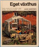 Eget v&auml;xthus : Fr&auml;scha gr&ouml;nsaker &aring;ret runt, blommor, frukter och b&auml;r - hur man s&aring;r och sk&ouml;rdar i v&auml;xthus, drivb&auml;nkar, plasttunnlar och liknande