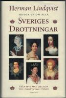Historien om alla Sveriges drottningar : fr&aring;n myt och helgon till drottning i tiden