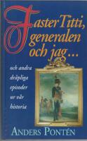 Faster Titti, generalen och jag och andra dr&aring;pliga episoder ur v&aring;r historia