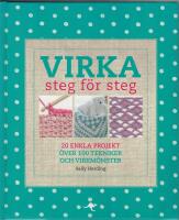 Virka : steg f&ouml;r steg - 20 enkla projekt - &ouml;ver 100 tekniker och virkm&ouml;nster