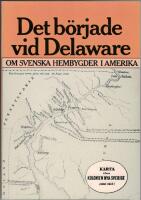 Det b&ouml;rjade vid Delaware : om svenska hembygder i Amerika