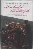 Min k&auml;rlek till detta folk :  fr&auml;lsning & f&ouml;rtryck : farfars tid i S&aacute;pmi
